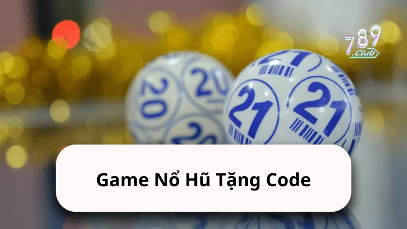 Game Nổ Hũ Tặng Code 